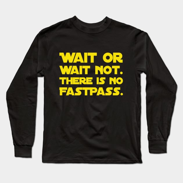 Wait Or Wait Not - There Is No FastPass Long Sleeve T-Shirt by TheCastleRun